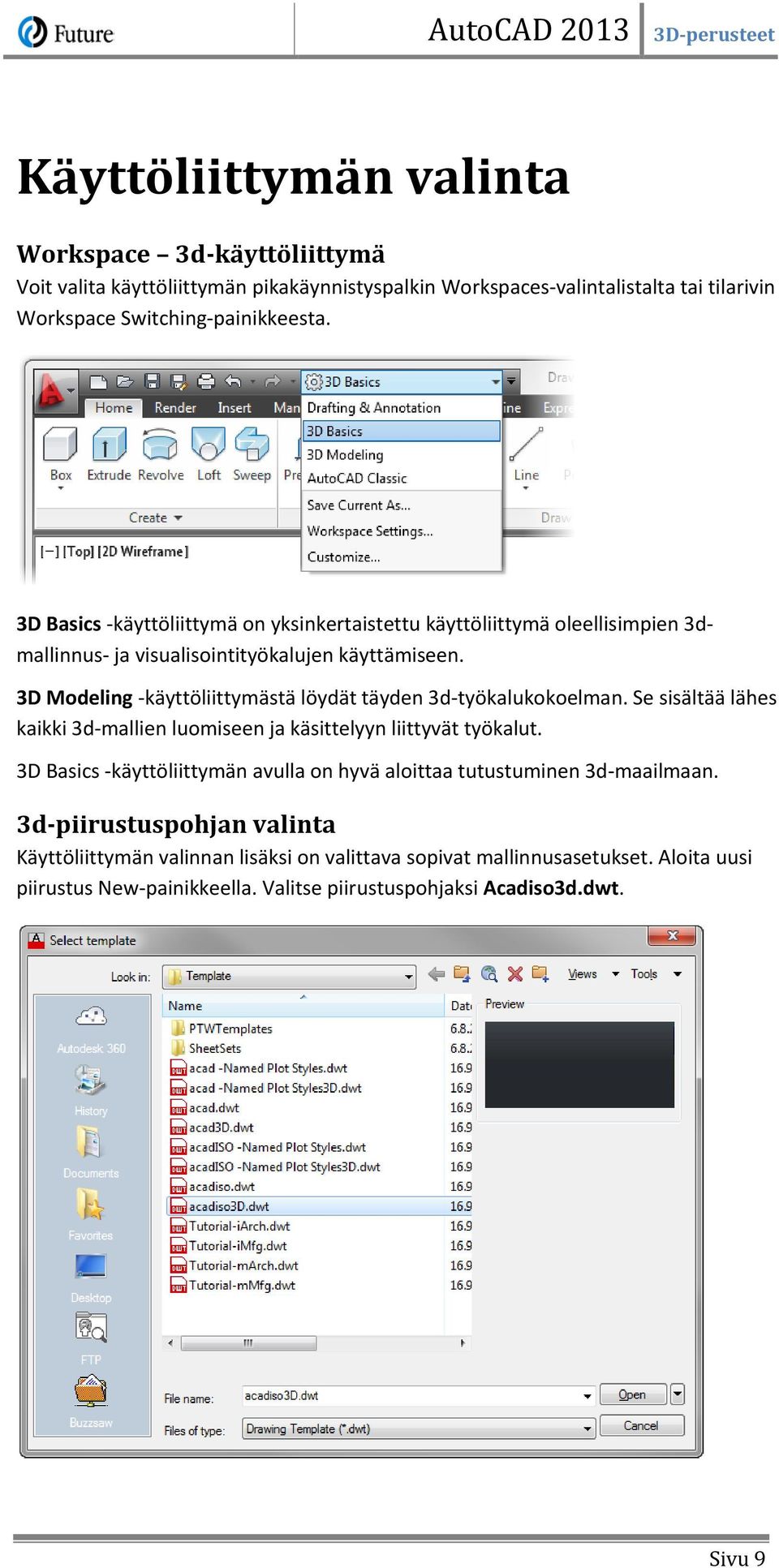 3D Modeling -käyttöliittymästä löydät täyden 3d-työkalukokoelman. Se sisältää lähes kaikki 3d-mallien luomiseen ja käsittelyyn liittyvät työkalut.