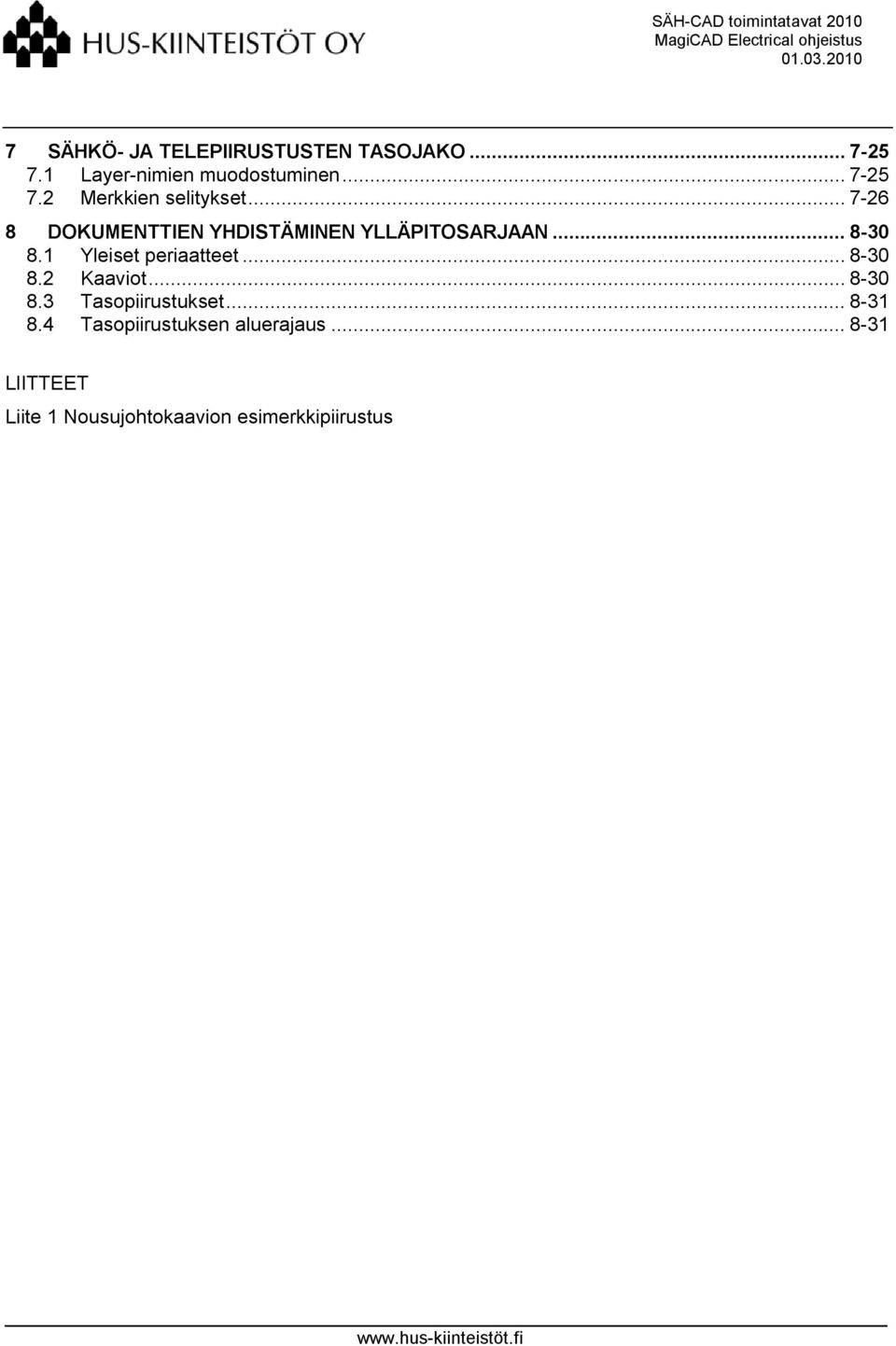 .. 8-30 8.1 Yleiset periaatteet... 8-30 8.2 Kaaviot... 8-30 8.3 Tasopiirustukset... 8-31 8.