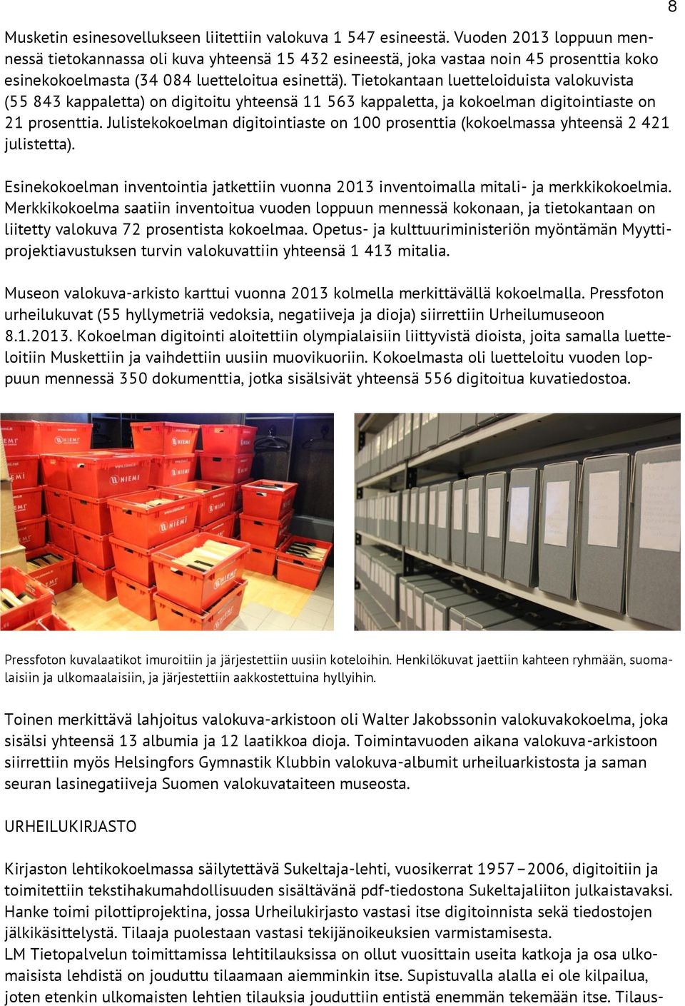 Tietokantaan luetteloiduista valokuvista (55 843 kappaletta) on digitoitu yhteensä 11 563 kappaletta, ja kokoelman digitointiaste on 21 prosenttia.