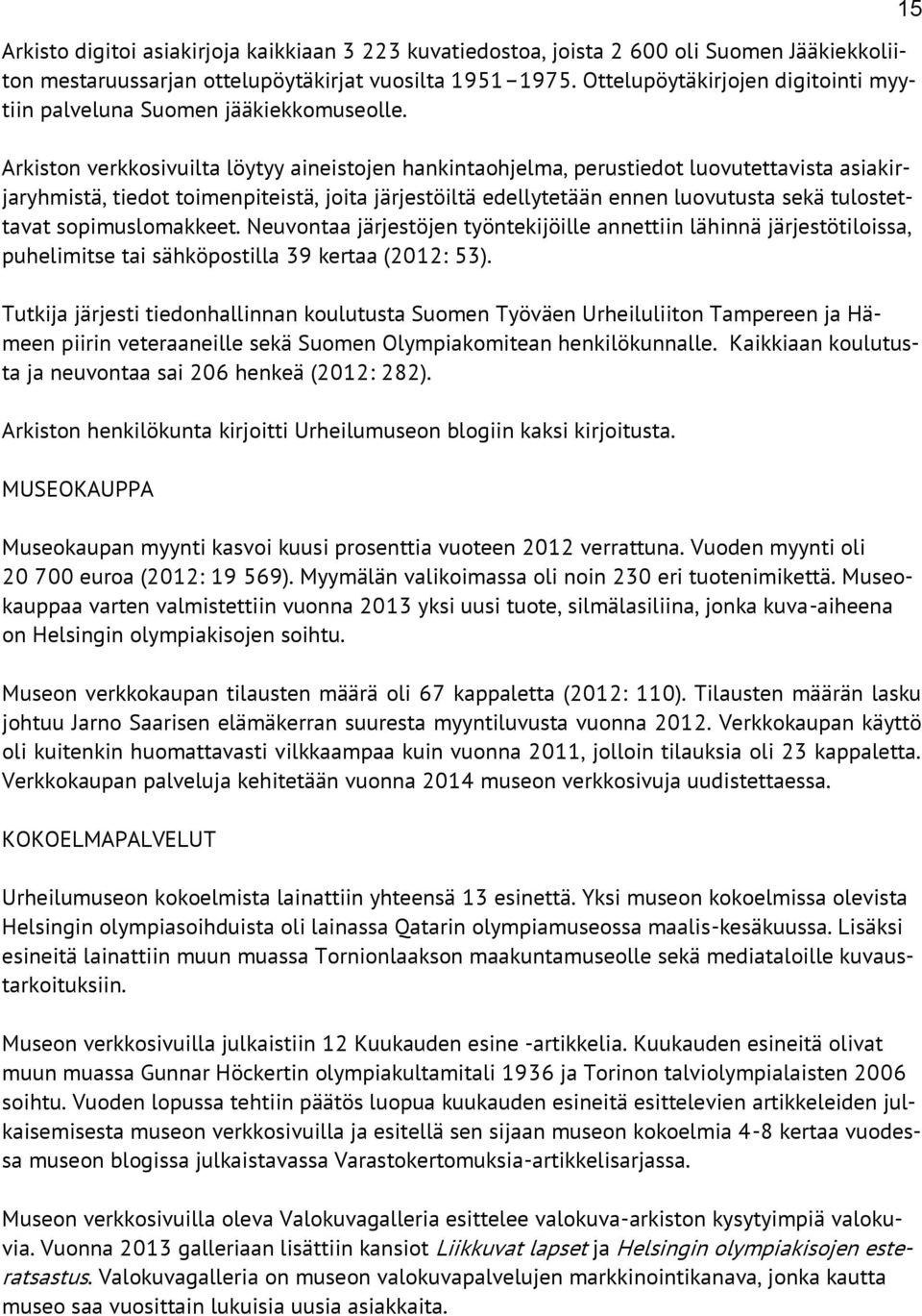 Arkiston verkkosivuilta löytyy aineistojen hankintaohjelma, perustiedot luovutettavista asiakirjaryhmistä, tiedot toimenpiteistä, joita järjestöiltä edellytetään ennen luovutusta sekä tulostettavat