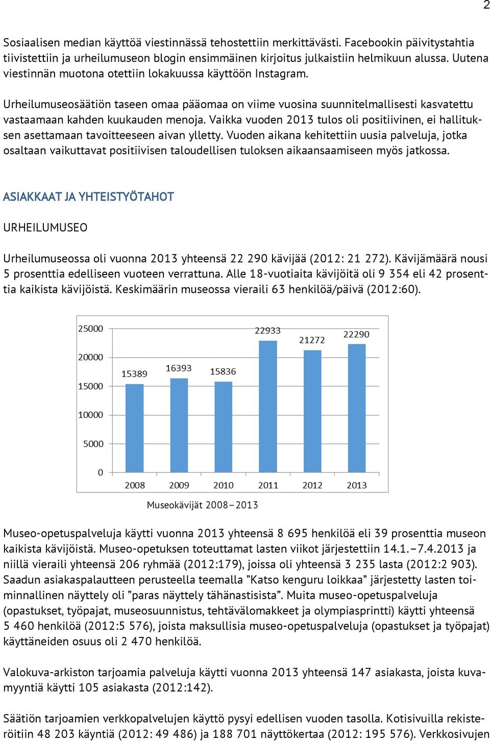 Vaikka vuoden 2013 tulos oli positiivinen, ei hallituksen asettamaan tavoitteeseen aivan ylletty.