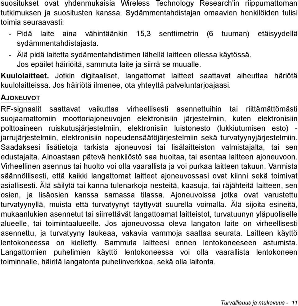 - Älä pidä laitetta sydämentahdistimen lähellä laitteen ollessa käytössä. Jos epäilet häiriöitä, sammuta laite ja siirrä se muualle. Kuulolaitteet.