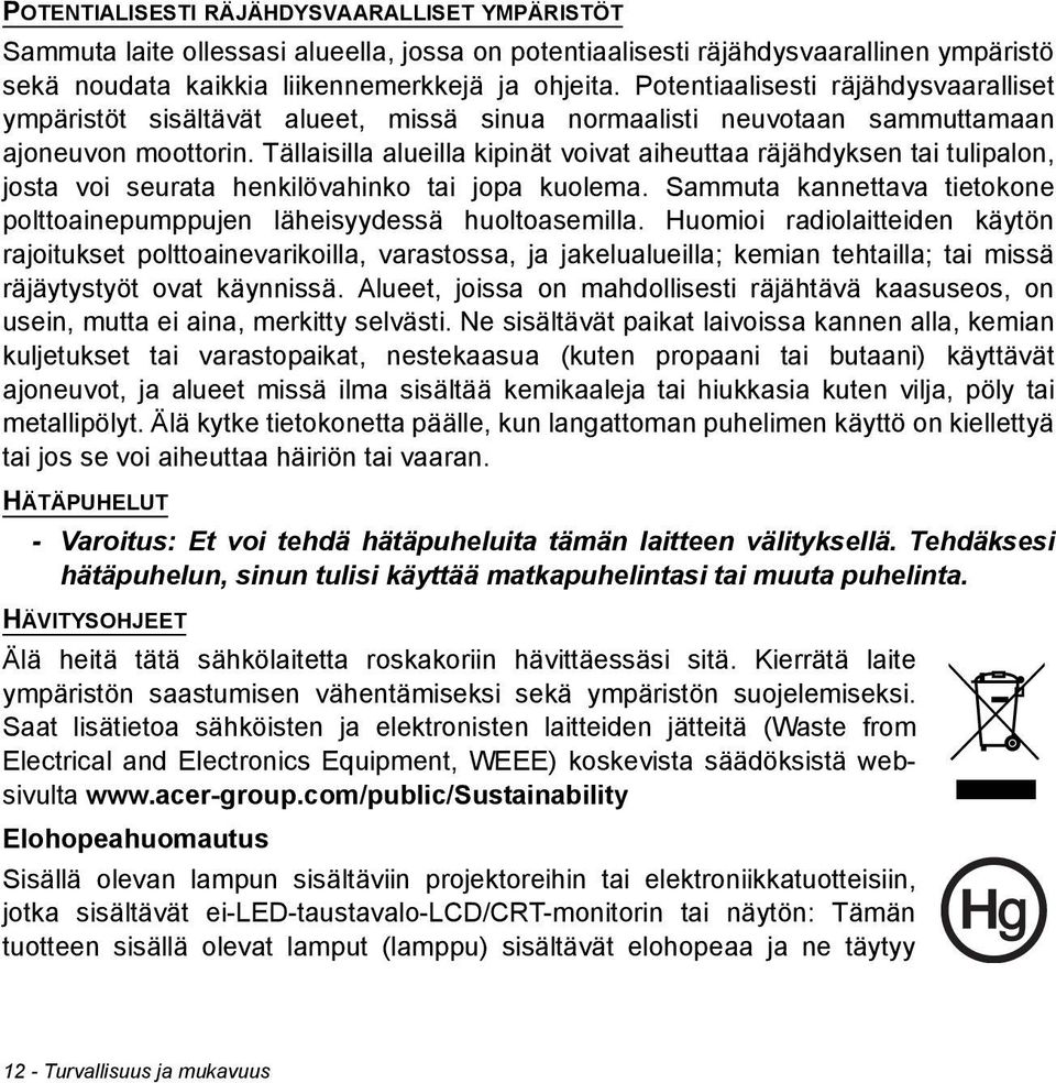 Tällaisilla alueilla kipinät voivat aiheuttaa räjähdyksen tai tulipalon, josta voi seurata henkilövahinko tai jopa kuolema.