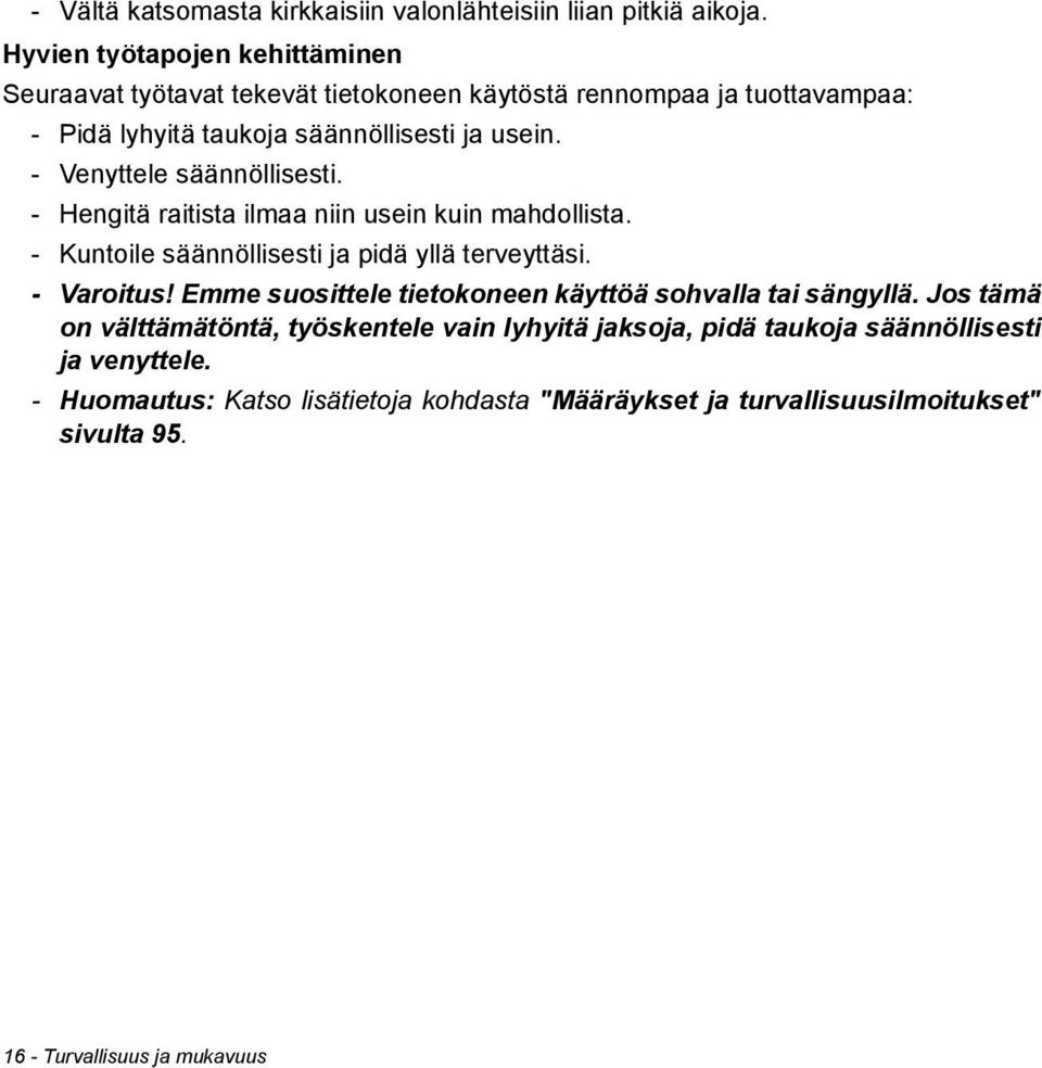 - Venyttele säännöllisesti. - Hengitä raitista ilmaa niin usein kuin mahdollista. - Kuntoile säännöllisesti ja pidä yllä terveyttäsi. - Varoitus!