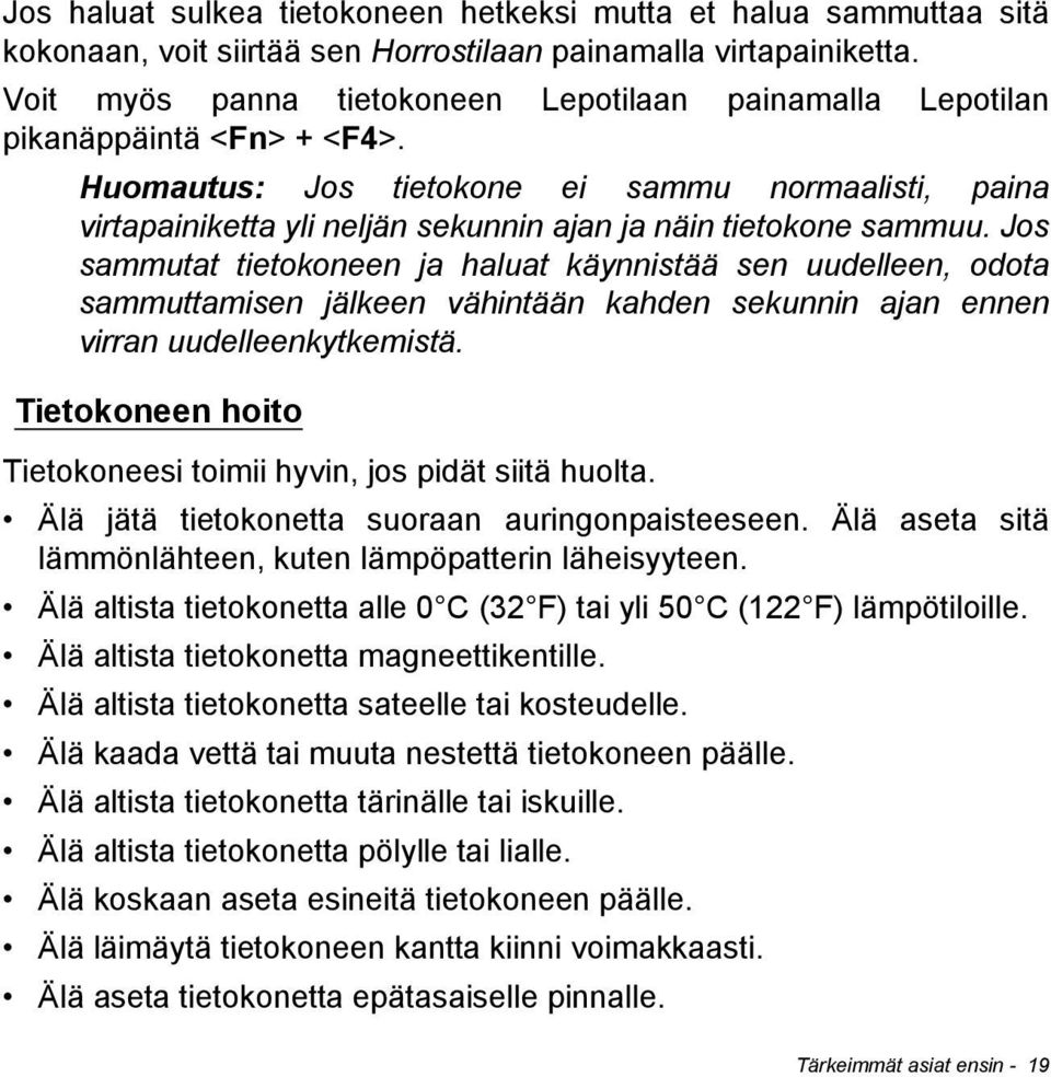 Huomautus: Jos tietokone ei sammu normaalisti, paina virtapainiketta yli neljän sekunnin ajan ja näin tietokone sammuu.