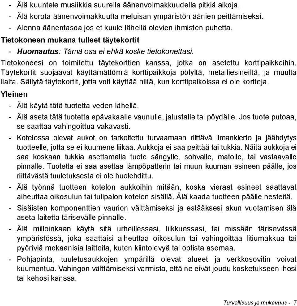 Tietokoneesi on toimitettu täytekorttien kanssa, jotka on asetettu korttipaikkoihin. Täytekortit suojaavat käyttämättömiä korttipaikkoja pölyltä, metalliesineiltä, ja muulta lialta.