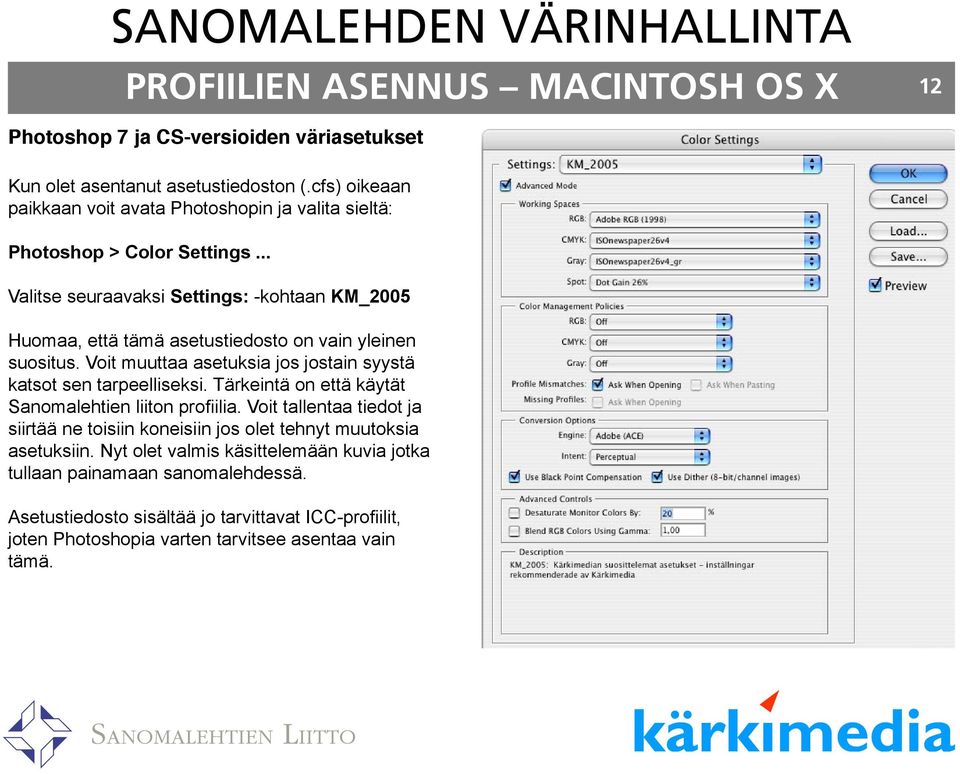 .. Valitse seuraavaksi Settings: -kohtaan KM_2005 Huomaa, että tämä asetustiedosto on vain yleinen suositus. Voit muuttaa asetuksia jos jostain syystä katsot sen tarpeelliseksi.