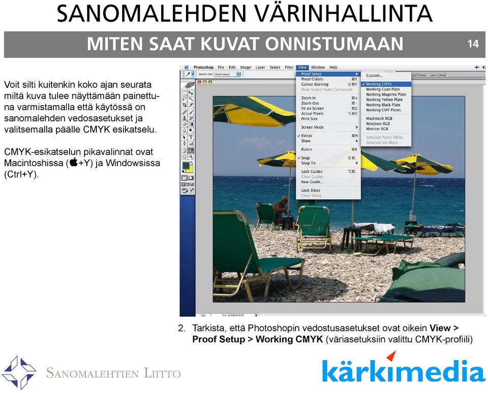 esikatselu. CMYK-esikatselun pikavalinnat ovat Macintoshissa (apple+y) ja Windowsissa (Ctrl+Y). 2.