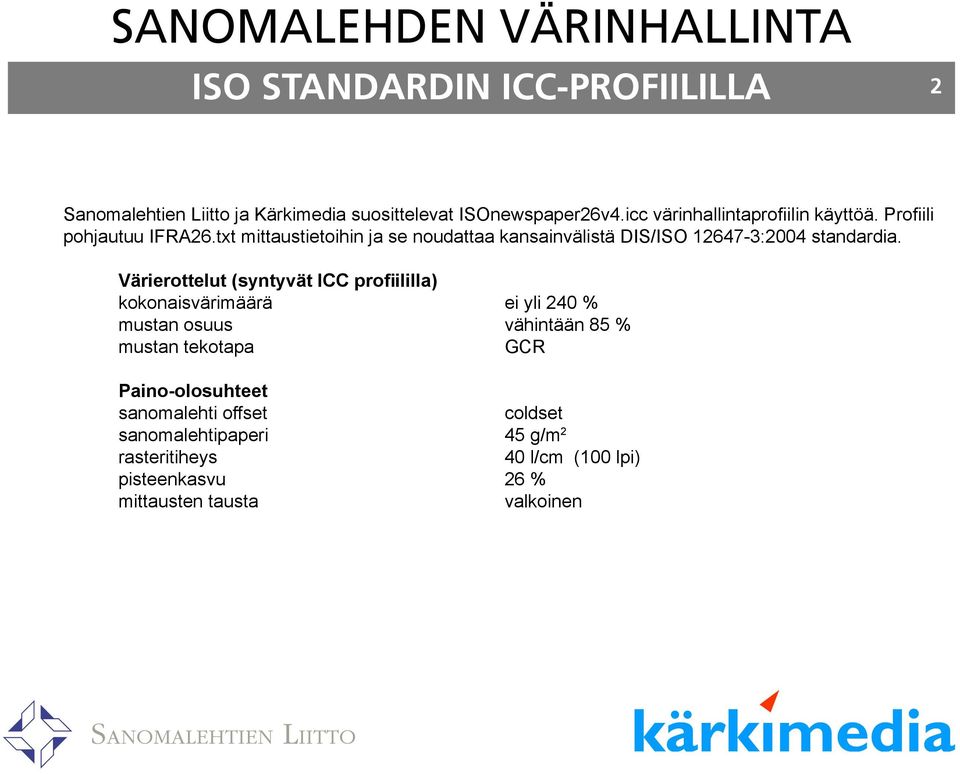 txt mittaustietoihin ja se noudattaa kansainvälistä DIS/ISO 12647-3:2004 standardia.