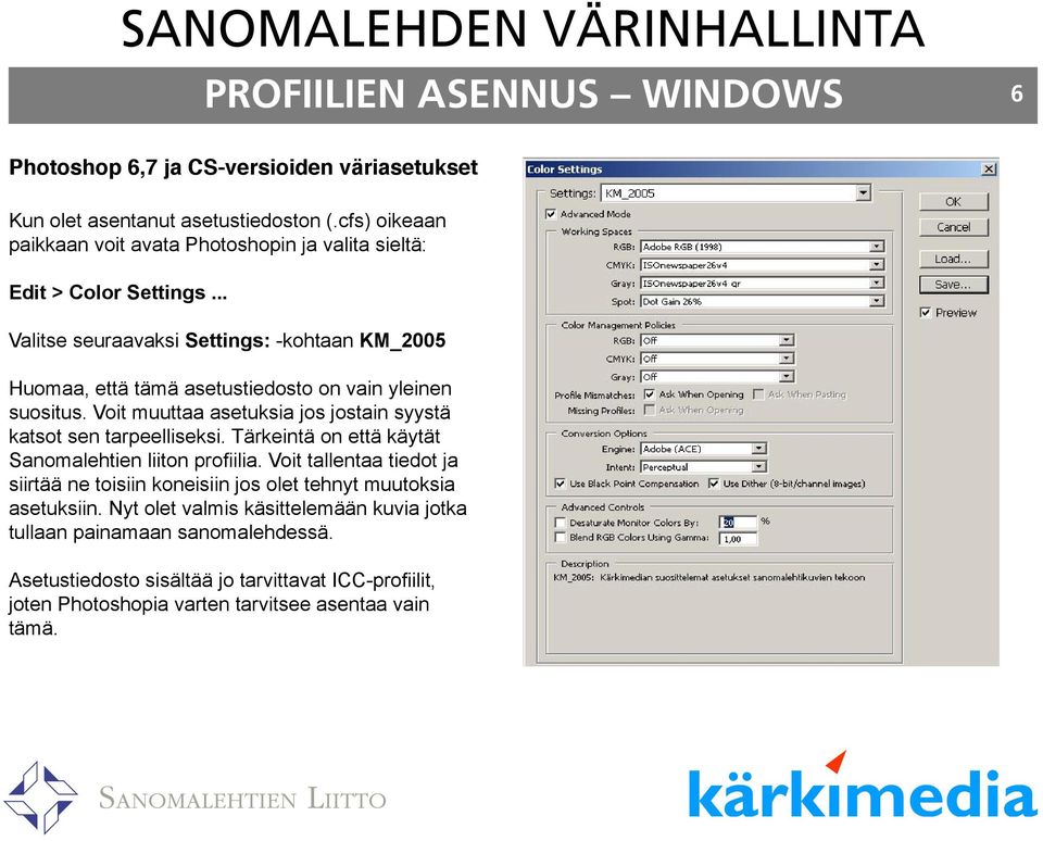 .. Valitse seuraavaksi Settings: -kohtaan KM_2005 Huomaa, että tämä asetustiedosto on vain yleinen suositus. Voit muuttaa asetuksia jos jostain syystä katsot sen tarpeelliseksi.