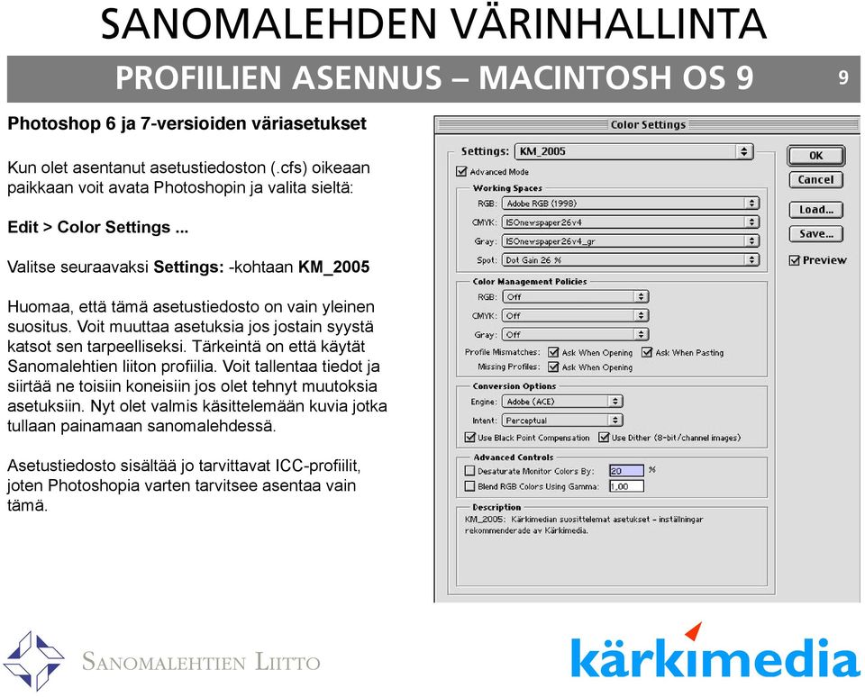 .. Valitse seuraavaksi Settings: -kohtaan KM_2005 Huomaa, että tämä asetustiedosto on vain yleinen suositus. Voit muuttaa asetuksia jos jostain syystä katsot sen tarpeelliseksi.