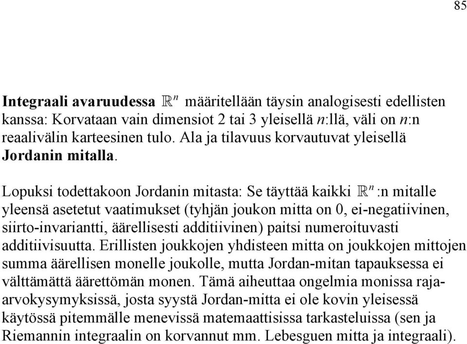 n Lopuksi todettakoon Jordanin mitasta: Se täyttää kaikki :n mitalle yleensä asetetut vaatimukset (tyhjän joukon mitta on 0, ei-negatiivinen, siirto-invariantti, äärellisesti additiivinen) paitsi