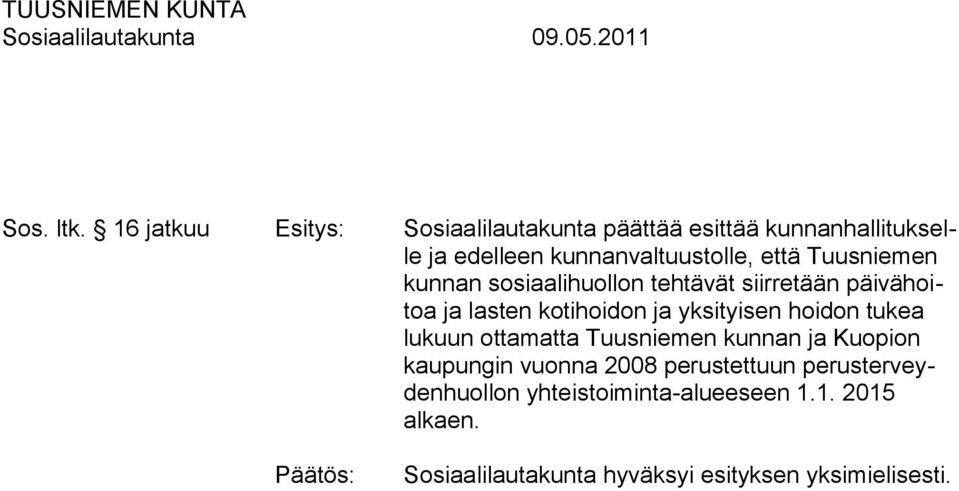 kunnanvaltuustolle, että Tuusniemen kunnan sosiaalihuollon tehtävät siirretään päivähoitoa ja
