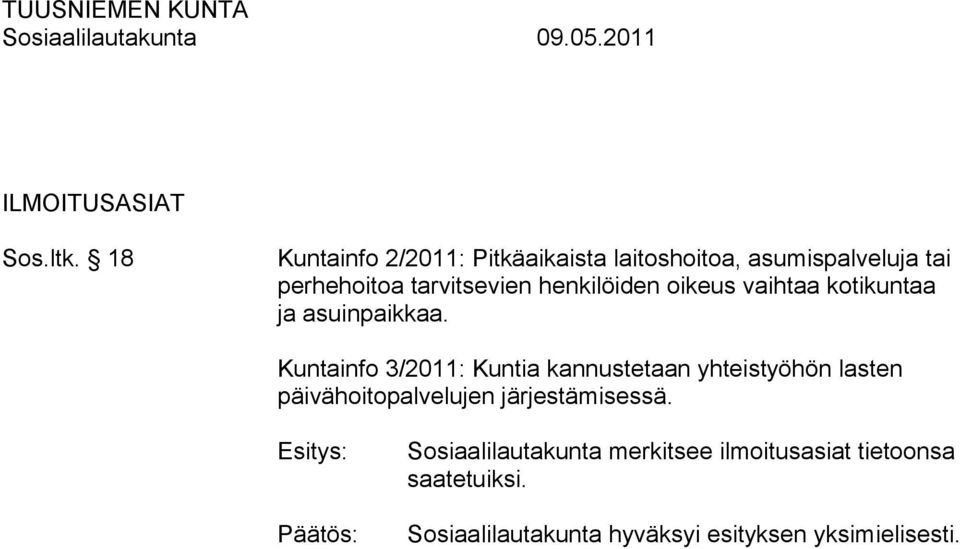 tarvitsevien henkilöiden oikeus vaihtaa kotikuntaa ja asuinpaikkaa.