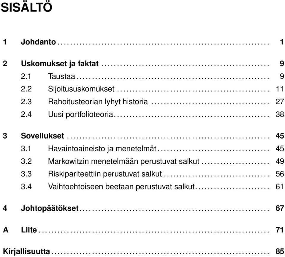 1 Havaintoaineisto ja menetelmät... 45 3.2 Markowitzin menetelmään perustuvat salkut... 49 3.