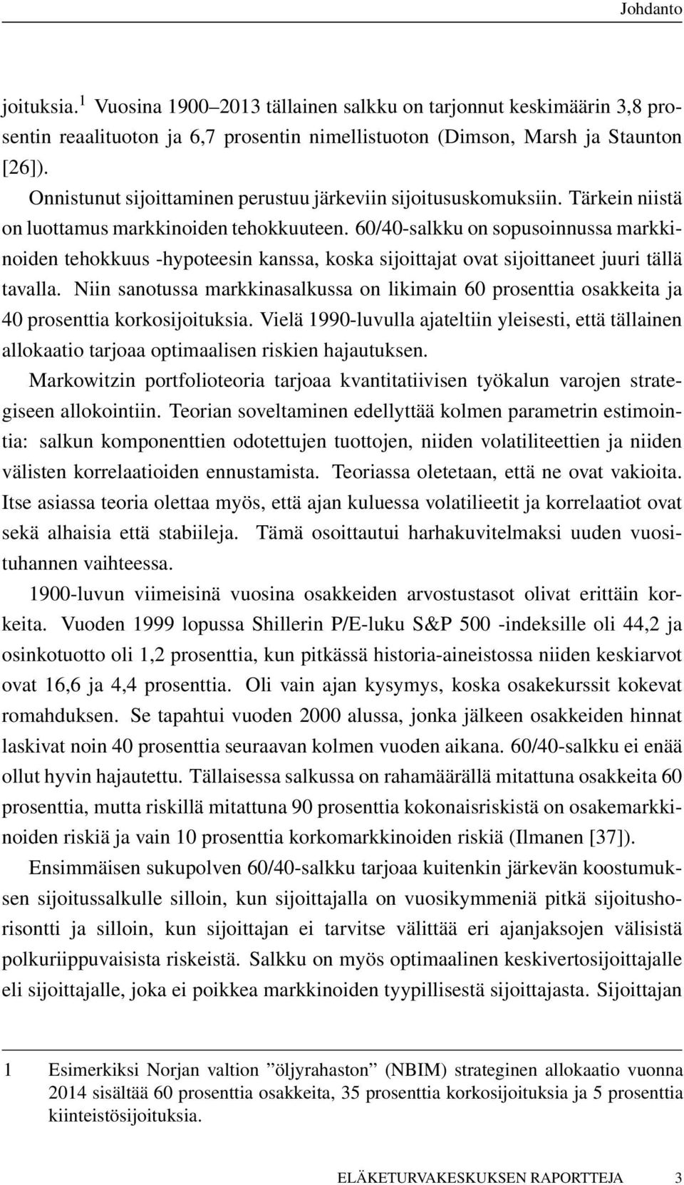 60/40-salkku on sopusoinnussa markkinoiden tehokkuus -hypoteesin kanssa, koska sijoittajat ovat sijoittaneet juuri tällä tavalla.