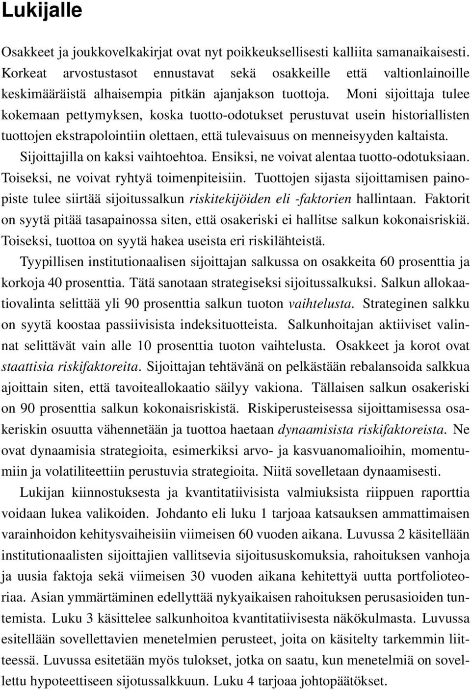 Moni sijoittaja tulee kokemaan pettymyksen, koska tuotto-odotukset perustuvat usein historiallisten tuottojen ekstrapolointiin olettaen, että tulevaisuus on menneisyyden kaltaista.