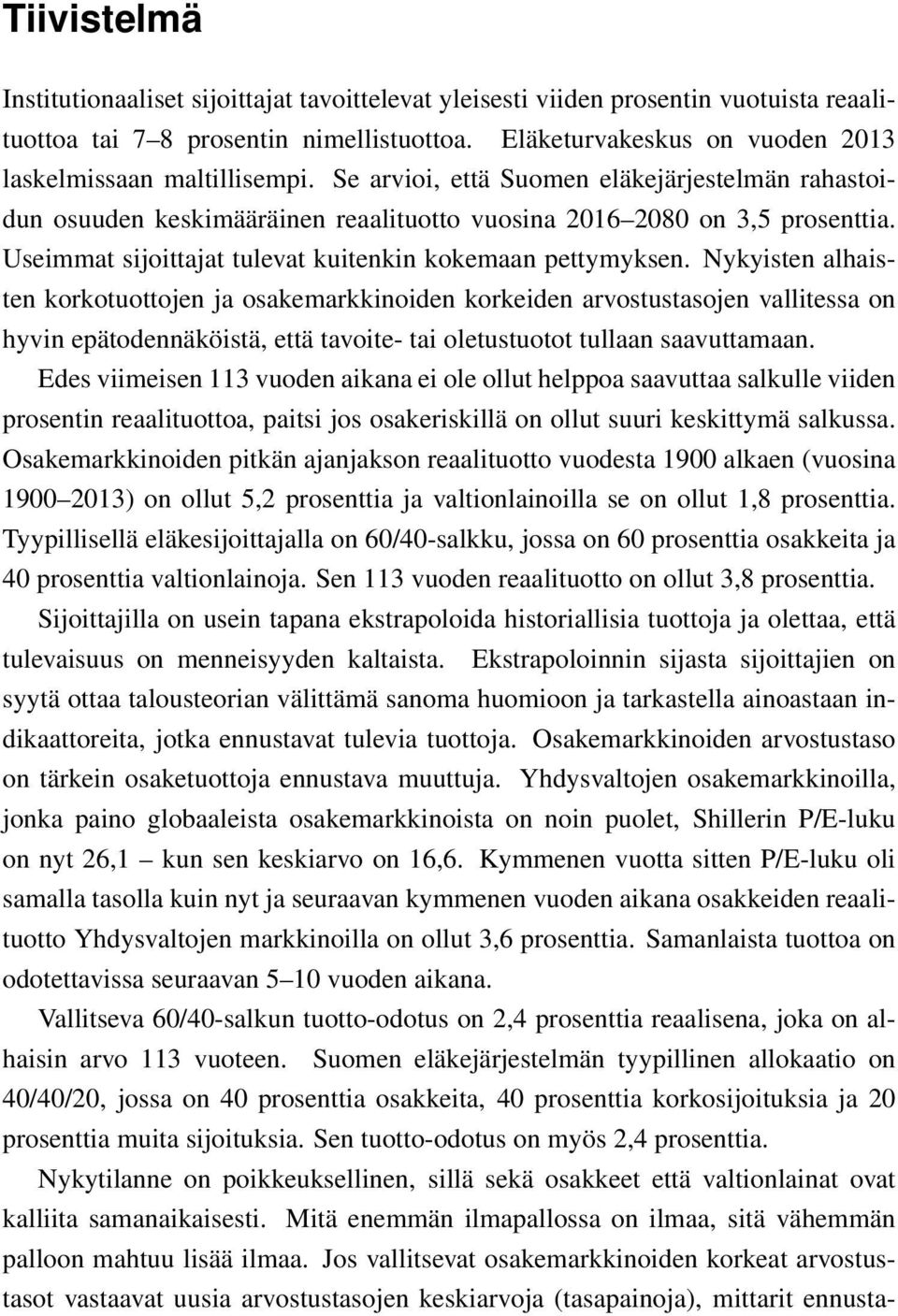 Useimmat sijoittajat tulevat kuitenkin kokemaan pettymyksen.