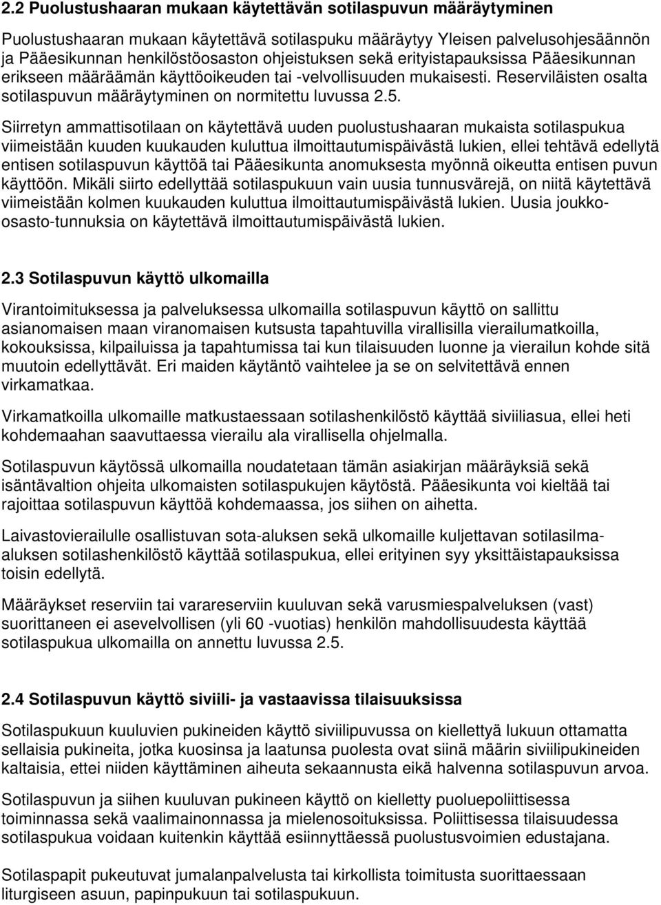 Siirretyn ammattisotilaan on käytettävä uuden puolustushaaran mukaista sotilaspukua viimeistään kuuden kuukauden kuluttua ilmoittautumispäivästä lukien, ellei tehtävä edellytä entisen sotilaspuvun