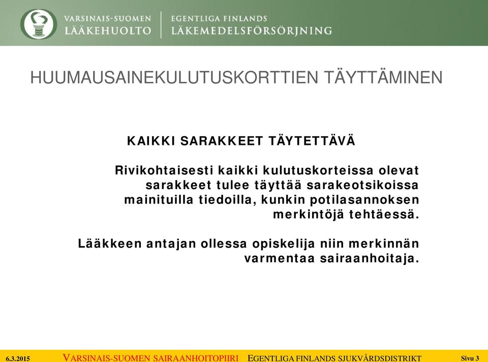 sarakeotsikoissa mainituilla tiedoilla, kunkin potilasannoksen merkintöjä