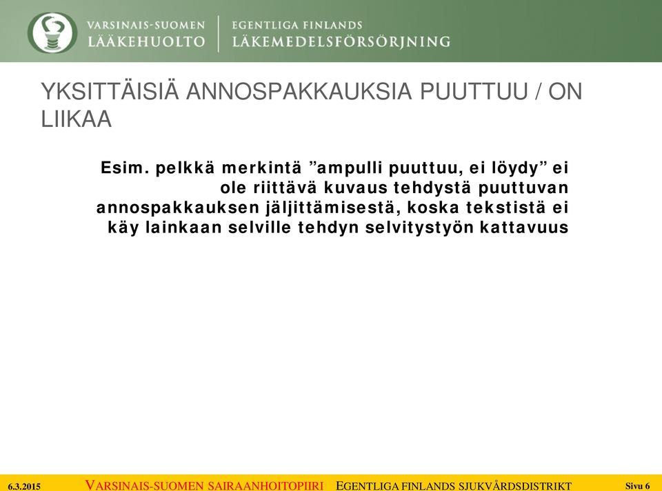 kuvaus tehdystä puuttuvan annospakkauksen jäljittämisestä,