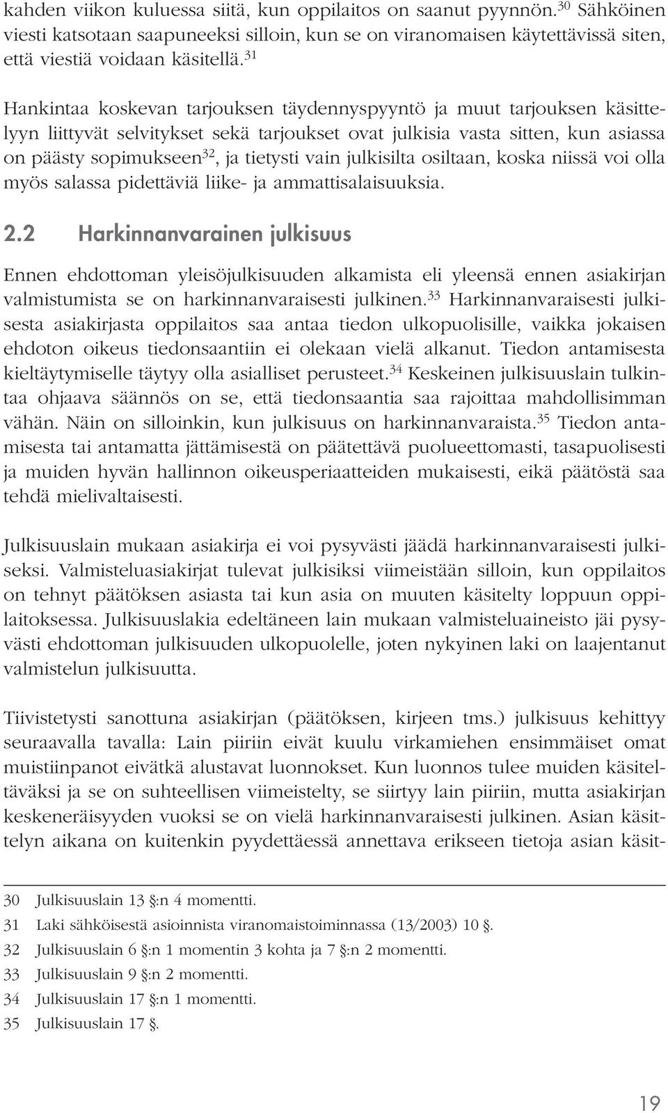 vain julkisilta osiltaan, koska niissä voi olla myös salassa pidettäviä liike- ja ammattisalaisuuksia. 2.