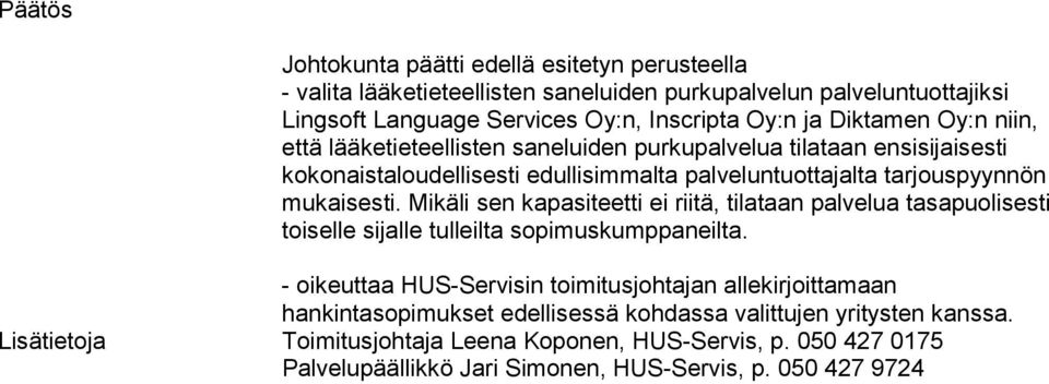 Mikäli sen kapasiteetti ei riitä, tilataan palvelua tasapuolisesti toiselle sijalle tulleilta sopimuskumppaneilta.