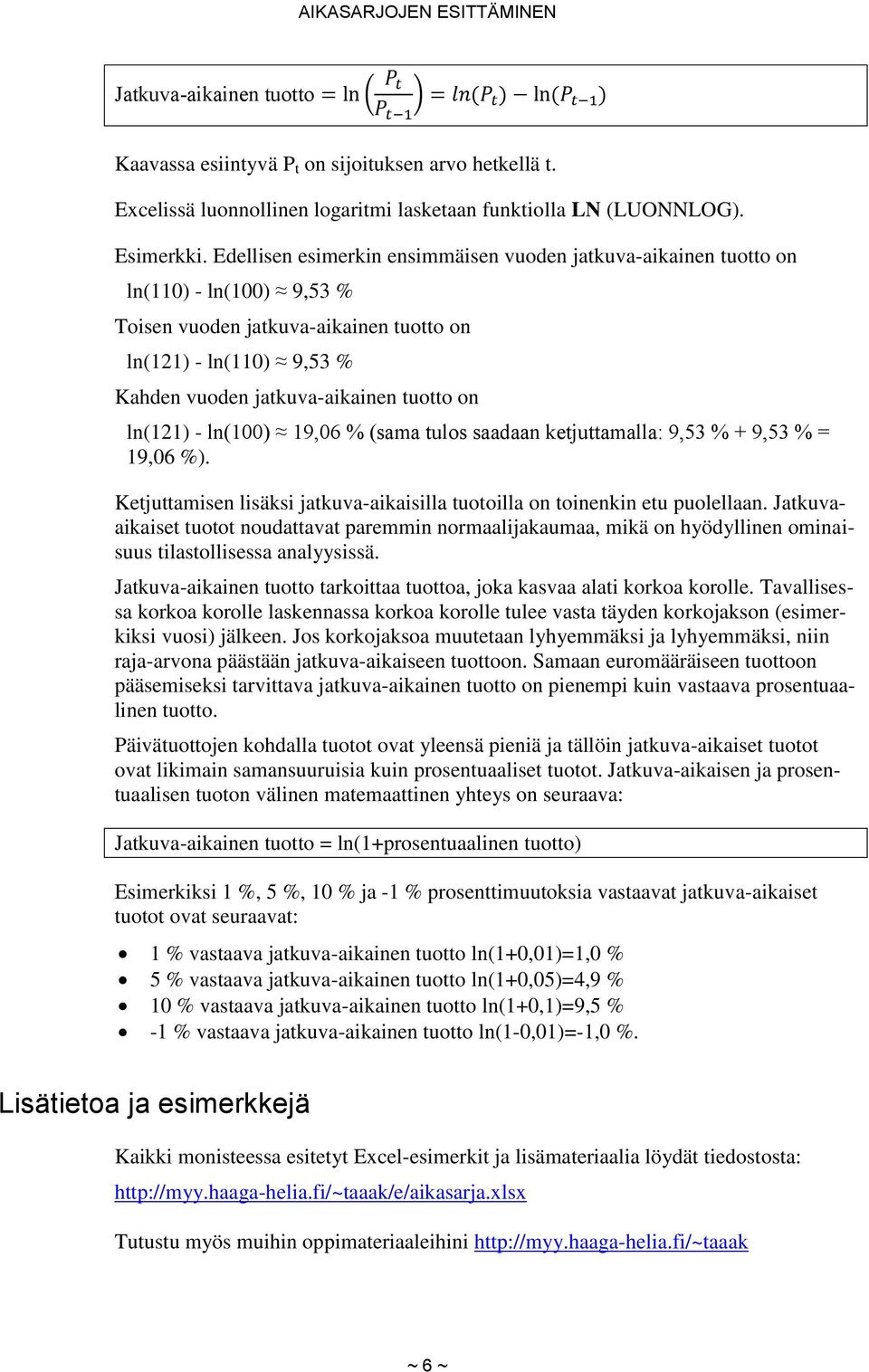 ln(121) - l (100) 19,06 % (s m l s s d j m ll : 9,53 % + 9,53 % = 19,06 %). Ketjuttamisen lisäksi jatkuva-aikaisilla tuotoilla on toinenkin etu puolellaan.