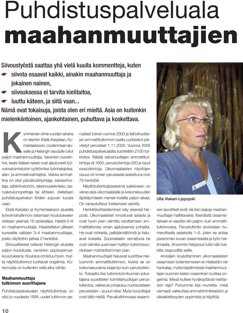 Kymmenen viime vuoden aikana on etenkin Etelä-Karjalaan, Kymenlaaksoon, Uudenmaan alueelle ja Helsingin seudulle tullut paljon maahanmuuttajia.