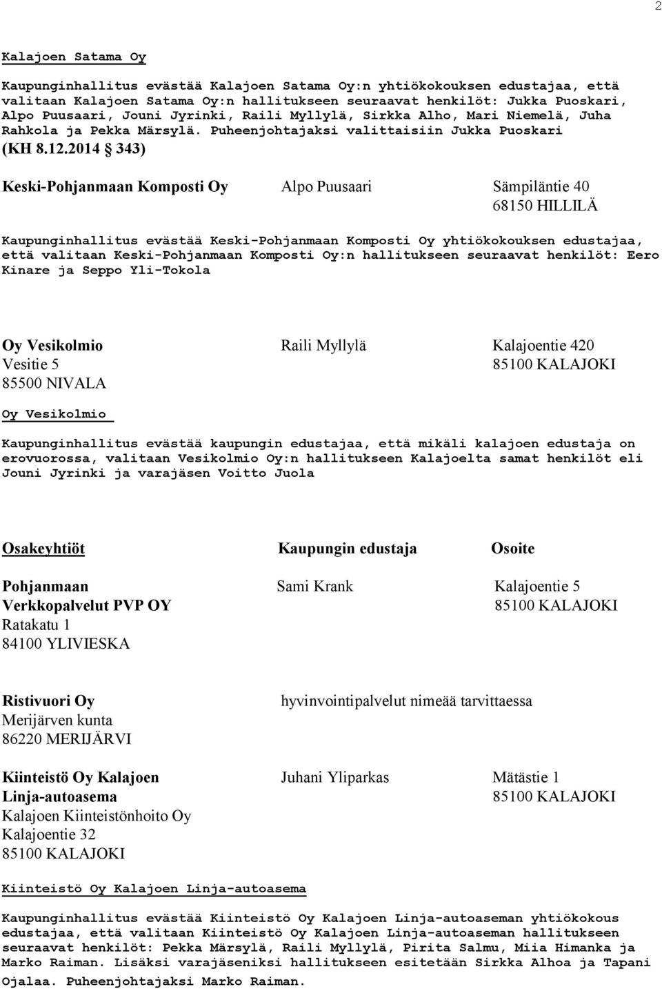 2014 343) Keski-Pohjanmaan Komposti Oy Alpo Puusaari Sämpiläntie 40 68150 HILLILÄ Kaupunginhallitus evästää Keski-Pohjanmaan Komposti Oy yhtiökokouksen edustajaa, että valitaan Keski-Pohjanmaan