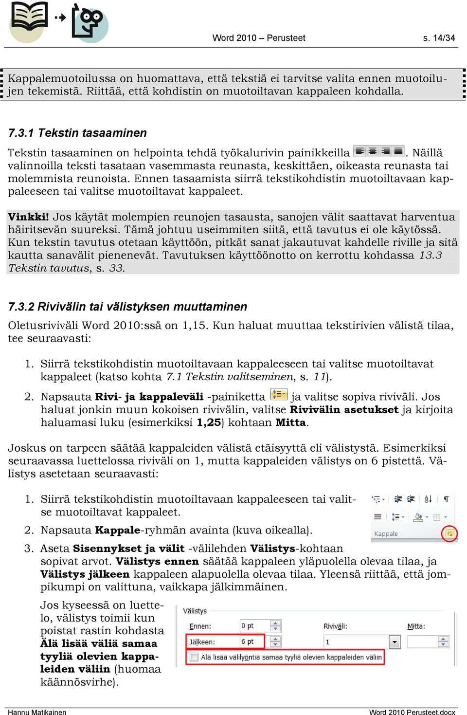 Ennen tasaamista siirrä tekstikohdistin muotoiltavaan kappaleeseen tai valitse muotoiltavat kappaleet. Vinkki!