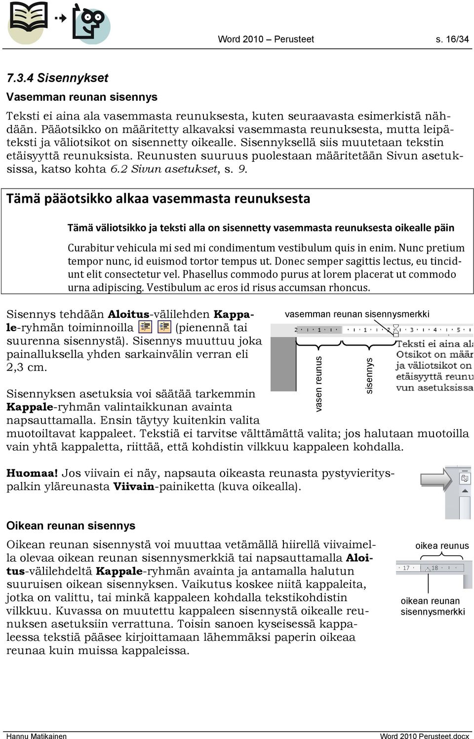 Reunusten suuruus puolestaan määritetään Sivun asetuksissa, katso kohta 6.2 Sivun asetukset, s. 9.