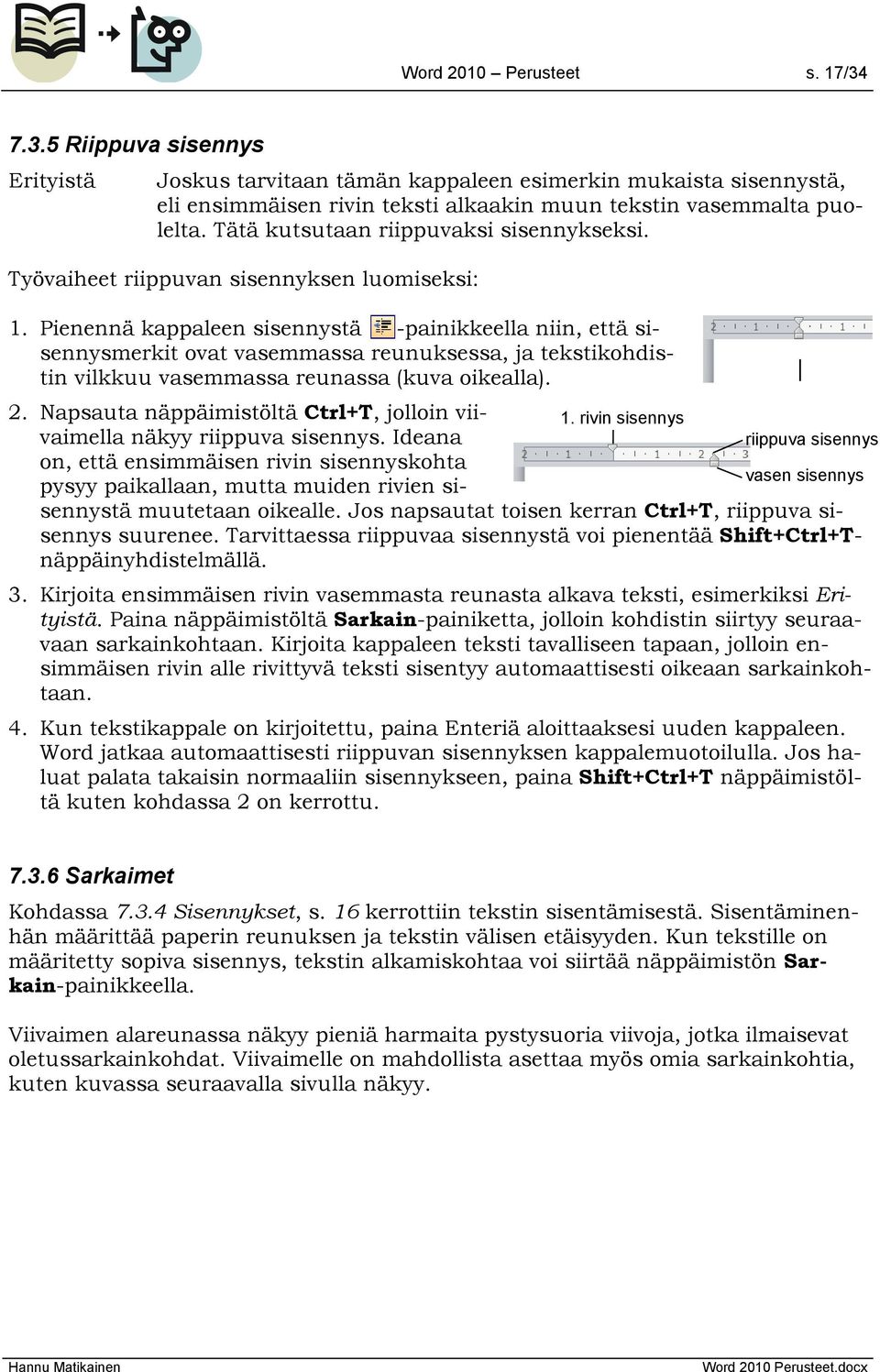 Pienennä kappaleen sisennystä -painikkeella niin, että sisennysmerkit ovat vasemmassa reunuksessa, ja tekstikohdistin vilkkuu vasemmassa reunassa (kuva oikealla). 2.