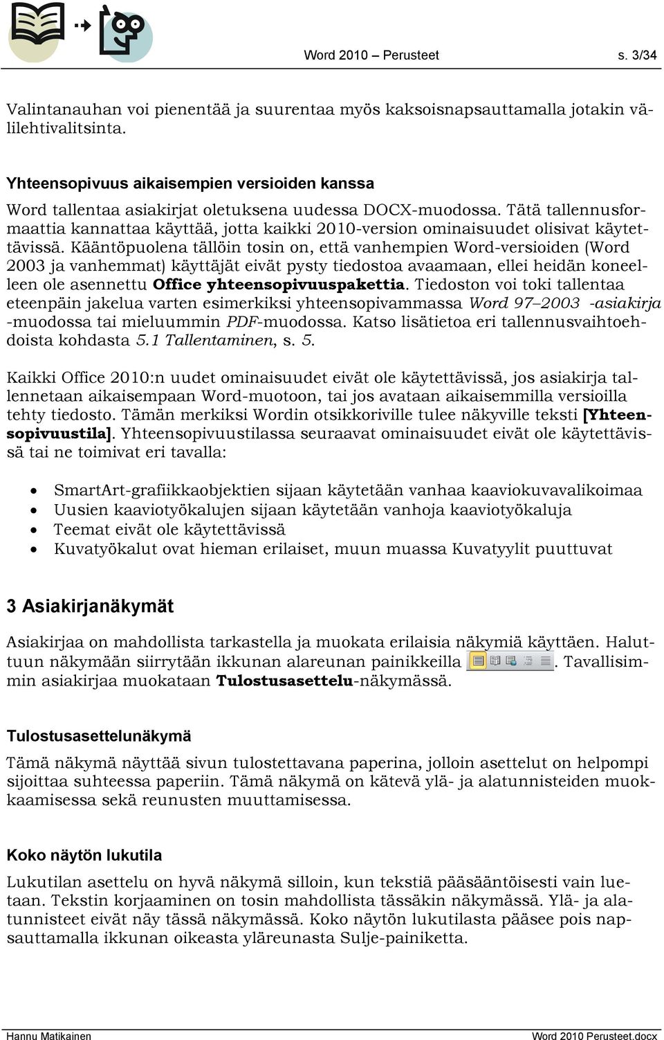 Tätä tallennusformaattia kannattaa käyttää, jotta kaikki 2010-version ominaisuudet olisivat käytettävissä.