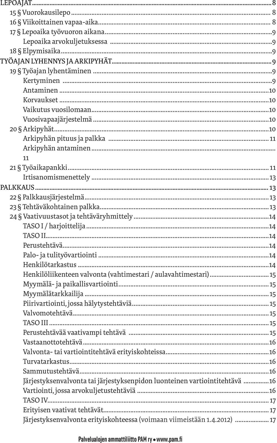 .. 11 Arkipyhän antaminen... 11 21 Työaikapankki... 11 Irtisanomismenettely... 13 PALKKAUS... 13 22 Palkkausjärjestelmä... 13 23 Tehtäväkohtainen palkka... 13 24 Vaativuustasot ja tehtäväryhmittely.