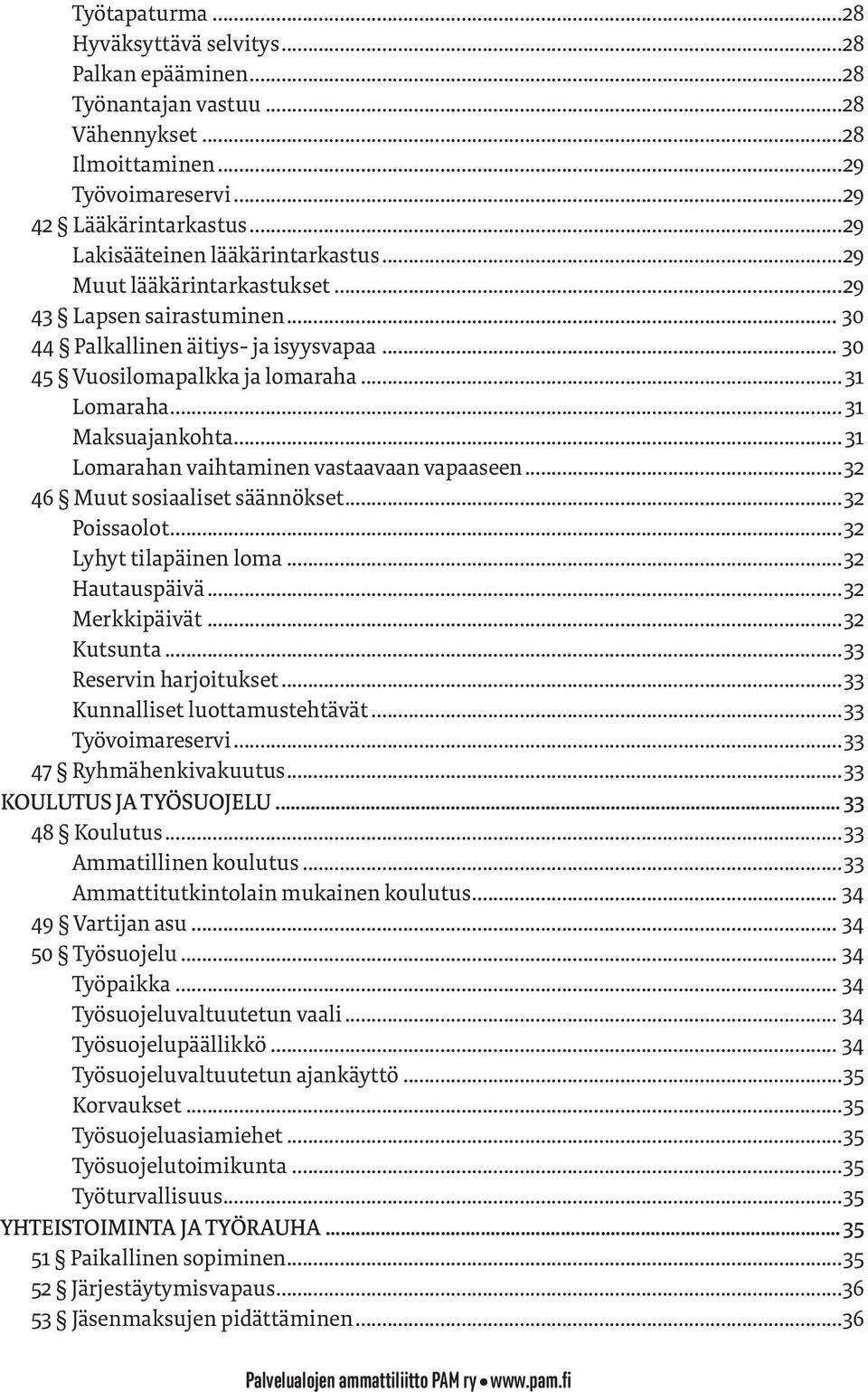 .. 31 Maksuajankohta... 31 Lomarahan vaihtaminen vastaavaan vapaaseen...32 46 Muut sosiaaliset säännökset...32 Poissaolot...32 Lyhyt tilapäinen loma...32 Hautauspäivä...32 Merkkipäivät...32 Kutsunta.