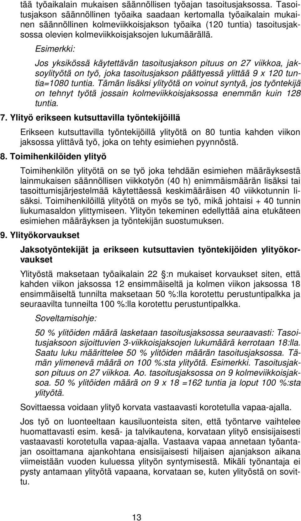 Esimerkki: Jos yksikössä käytettävän tasoitusjakson pituus on 27 viikkoa, jaksoylityötä on työ, joka tasoitusjakson päättyessä ylittää 9 x 120 tuntia=1080 tuntia.