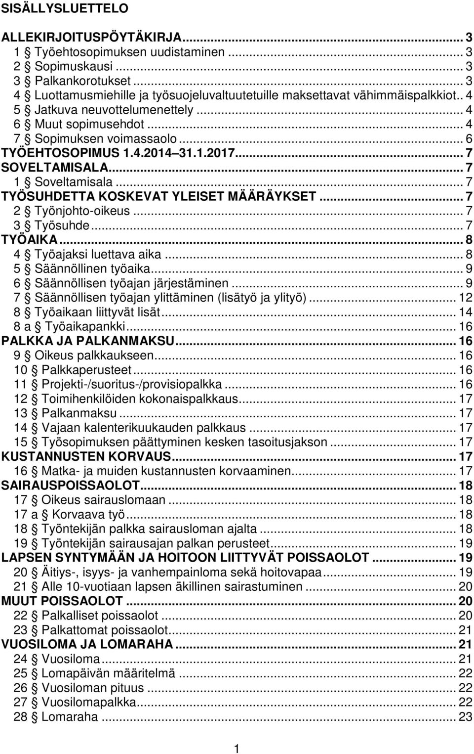 1.2017... 7 SOVELTAMISALA... 7 1 Soveltamisala... 7 TYÖSUHDETTA KOSKEVAT YLEISET MÄÄRÄYKSET... 7 2 Työnjohto-oikeus... 7 3 Työsuhde... 7 TYÖAIKA... 8 4 Työajaksi luettava aika.