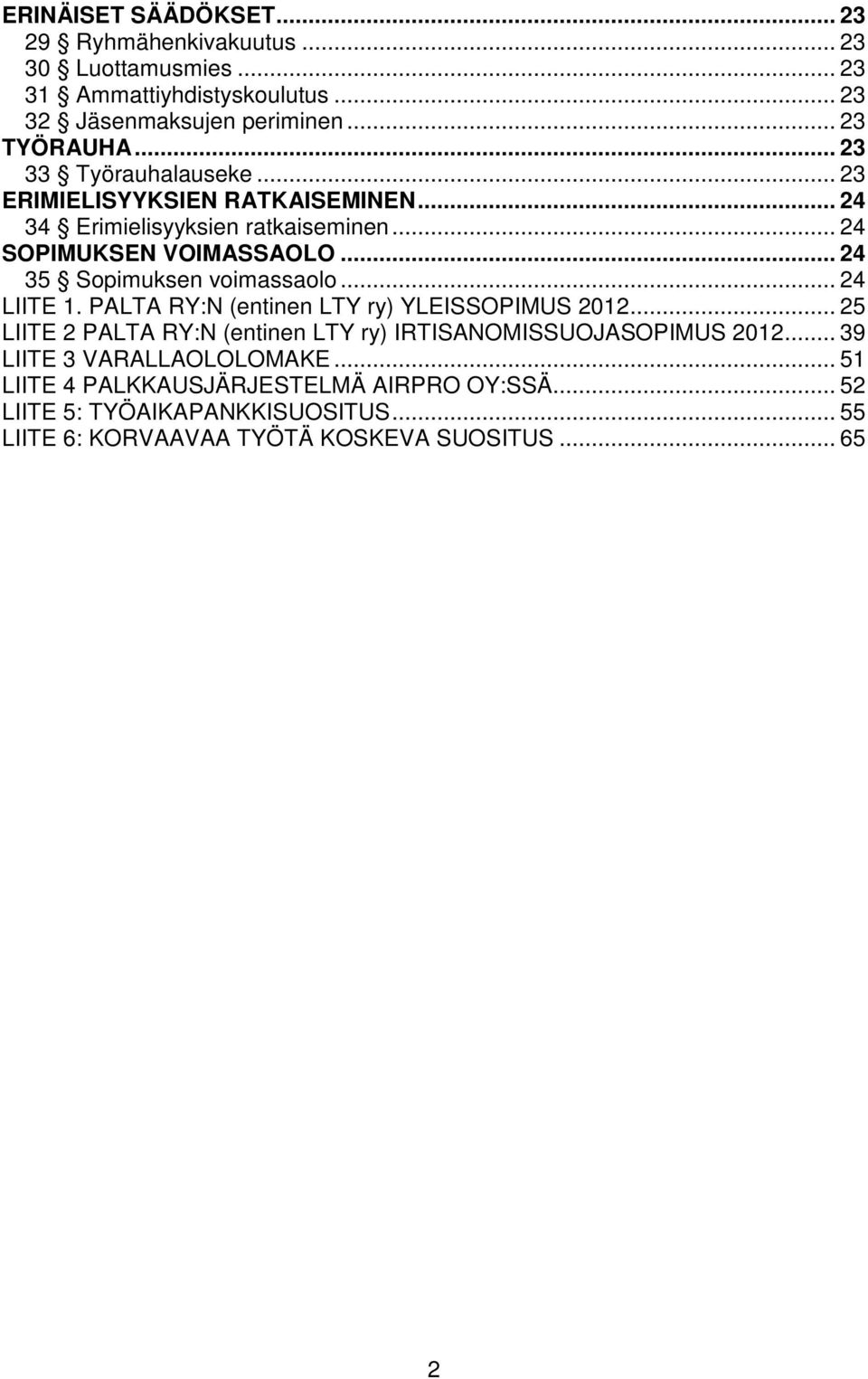 .. 24 35 Sopimuksen voimassaolo... 24 LIITE 1. PALTA RY:N (entinen LTY ry) YLEISSOPIMUS 2012.