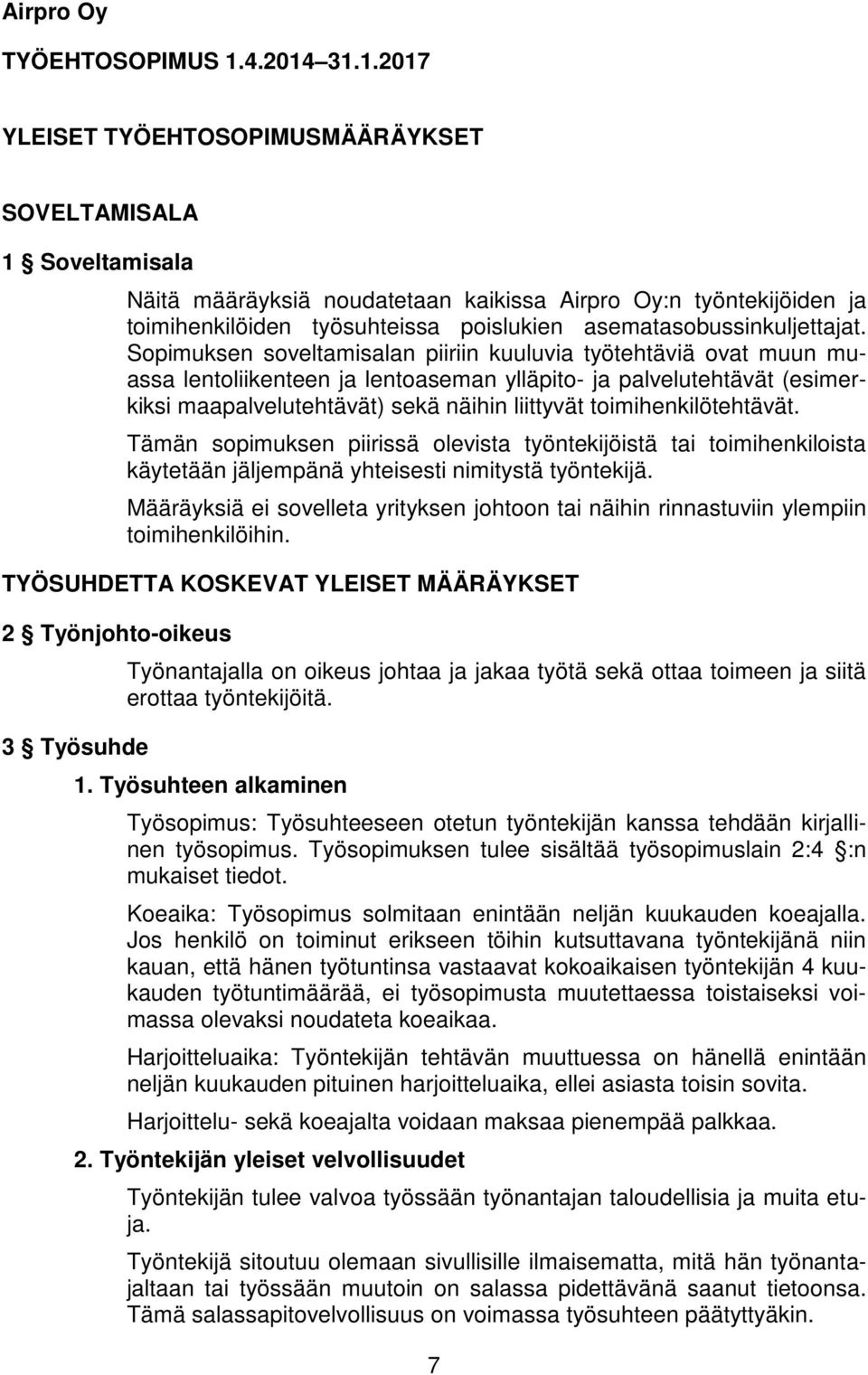 31.1.2017 YLEISET TYÖEHTOSOPIMUSMÄÄRÄYKSET SOVELTAMISALA 1 Soveltamisala Näitä määräyksiä noudatetaan kaikissa Airpro Oy:n työntekijöiden ja toimihenkilöiden työsuhteissa poislukien