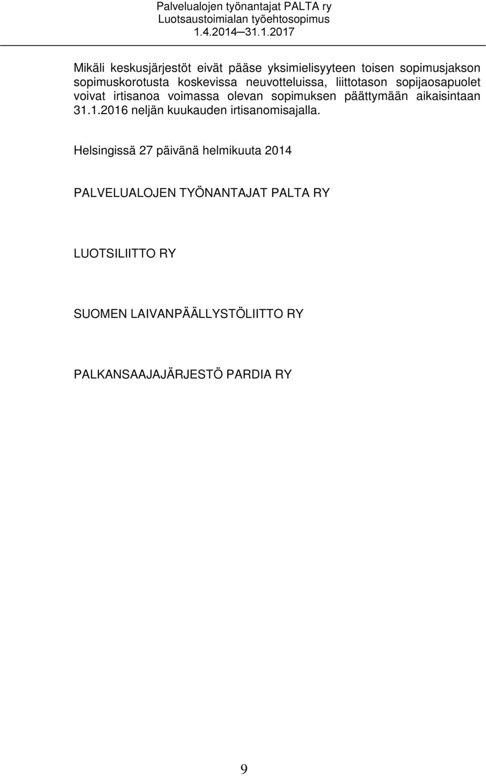 sopimuksen päättymään aikaisintaan 31.1.2016 neljän kuukauden irtisanomisajalla.