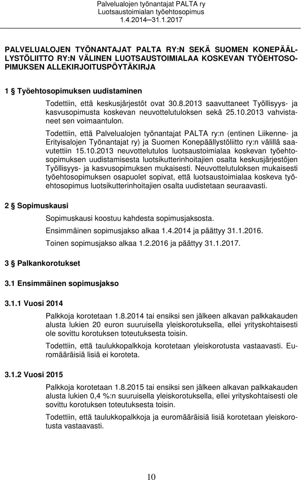 2013 vahvistaneet sen voimaantulon. Todettiin, että Palvelualojen työnantajat PALTA ry:n (entinen Liikenne- ja Erityisalojen Työnantajat ry) ja Suomen Konepäällystöliitto ry:n välillä saavutettiin 15.