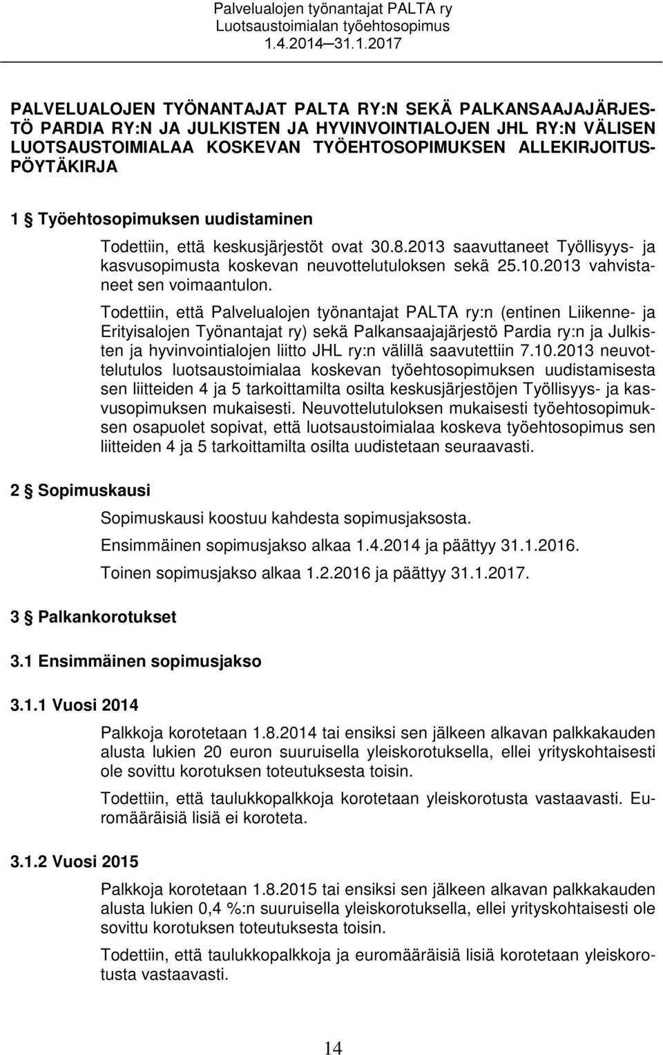 2013 saavuttaneet Työllisyys- ja kasvusopimusta koskevan neuvottelutuloksen sekä 25.10.2013 vahvistaneet sen voimaantulon.