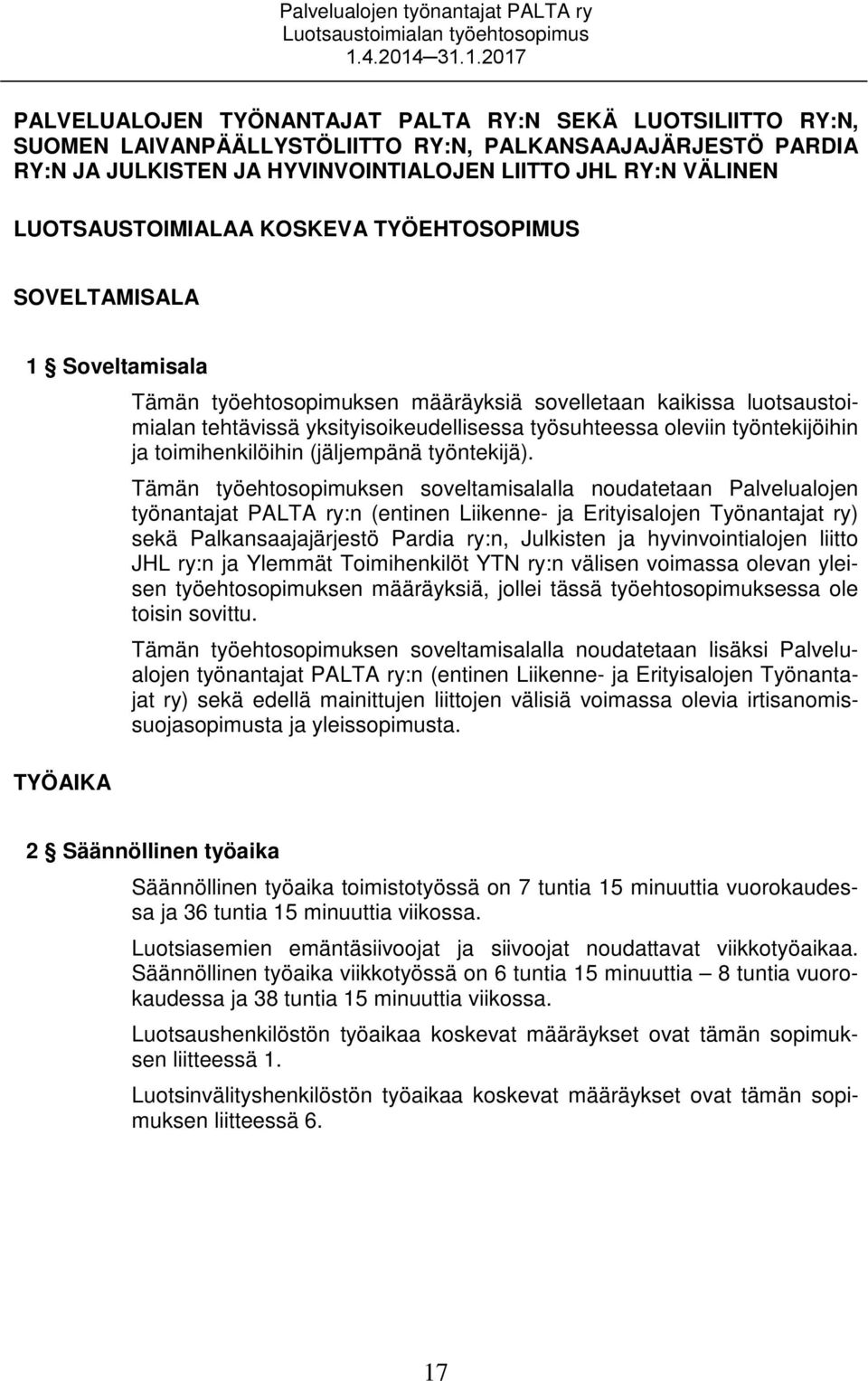 yksityisoikeudellisessa työsuhteessa oleviin työntekijöihin ja toimihenkilöihin (jäljempänä työntekijä).