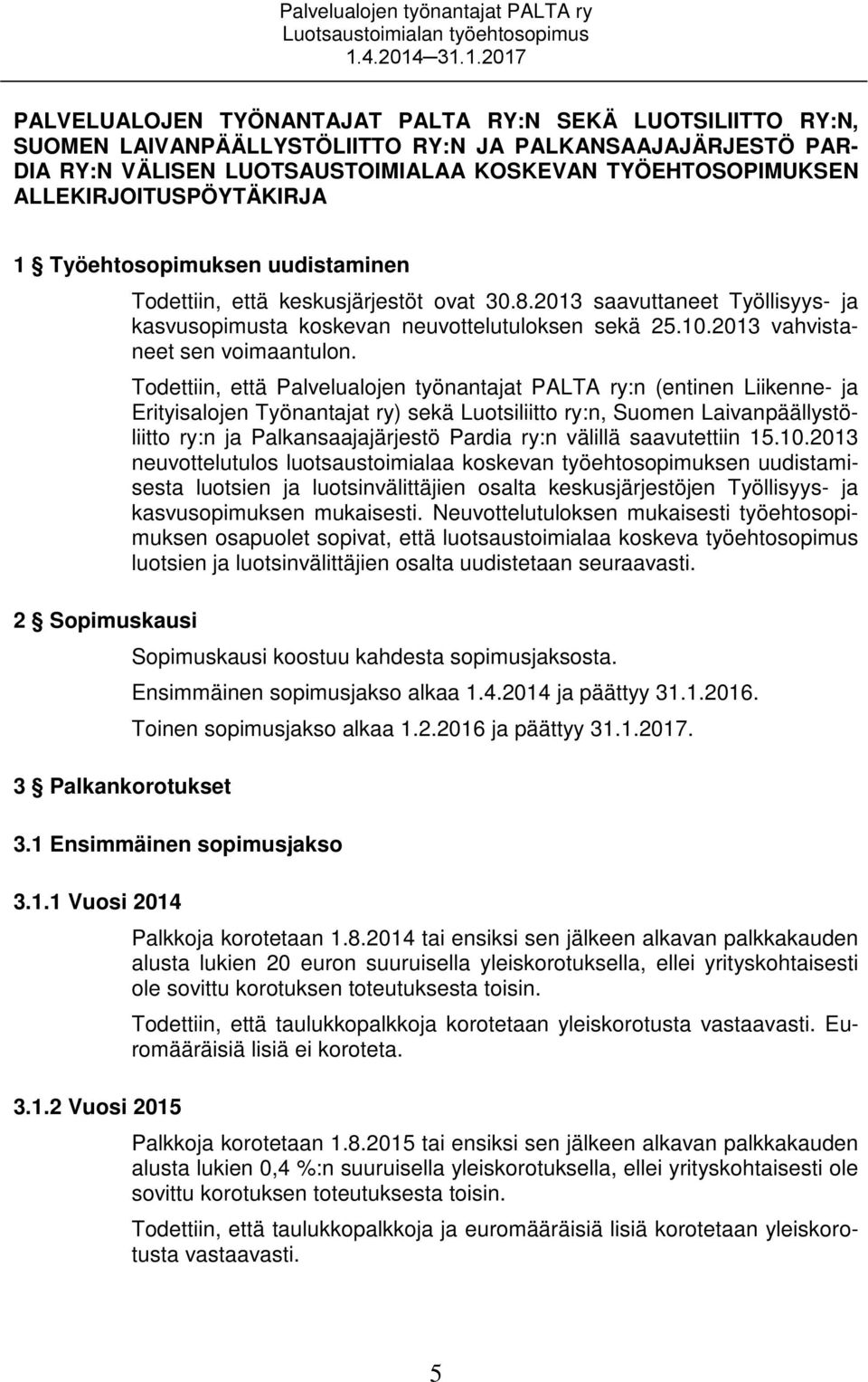 2013 saavuttaneet Työllisyys- ja kasvusopimusta koskevan neuvottelutuloksen sekä 25.10.2013 vahvistaneet sen voimaantulon.