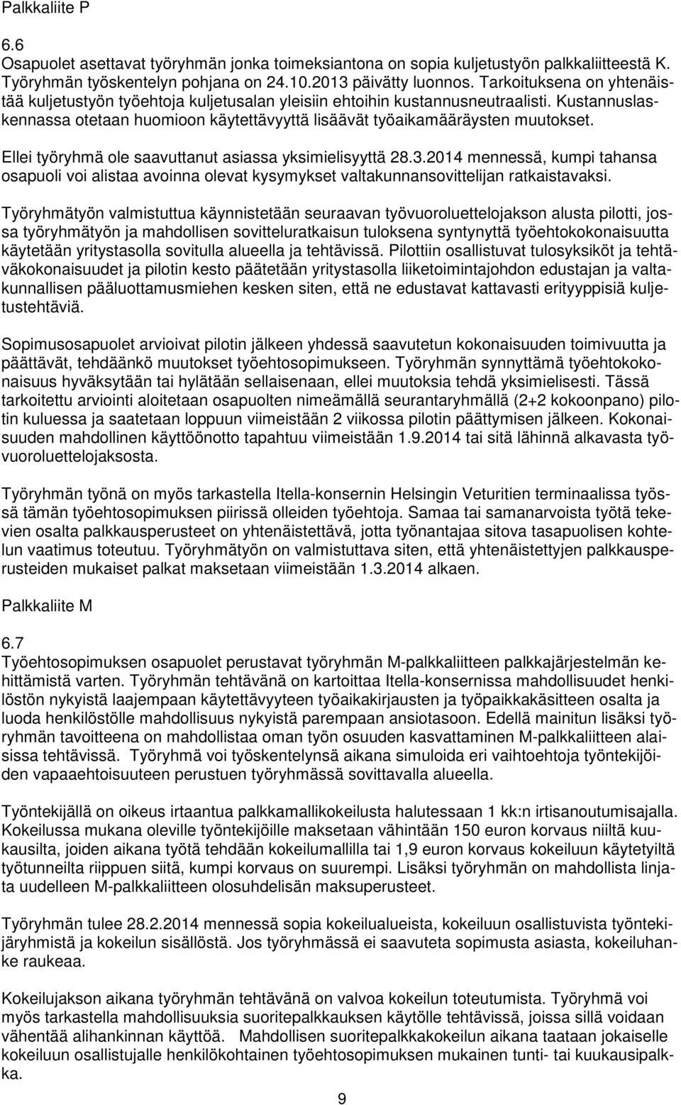 Ellei työryhmä ole saavuttanut asiassa yksimielisyyttä 28.3.2014 mennessä, kumpi tahansa osapuoli voi alistaa avoinna olevat kysymykset valtakunnansovittelijan ratkaistavaksi.