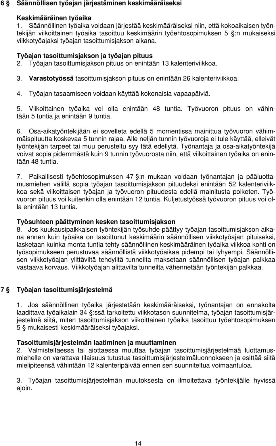 tasoittumisjakson aikana. Työajan tasoittumisjakson ja työajan pituus 2. Työajan tasoittumisjakson pituus on enintään 13 kalenteriviikkoa. 3.