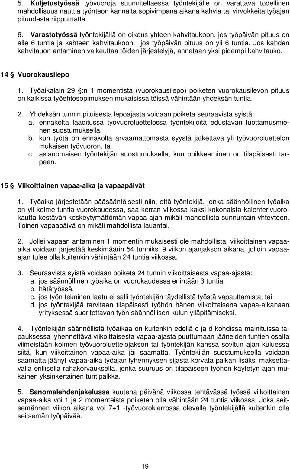 Jos kahden kahvitauon antaminen vaikeuttaa töiden järjestelyjä, annetaan yksi pidempi kahvitauko. 14 Vuorokausilepo 1.