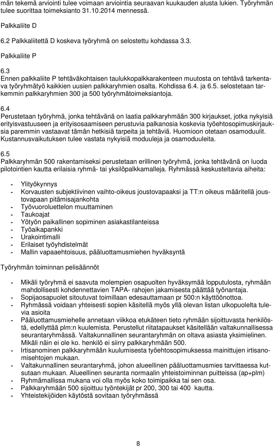 3 Ennen palkkaliite P tehtäväkohtaisen taulukkopalkkarakenteen muutosta on tehtävä tarkentava työryhmätyö kaikkien uusien palkkaryhmien osalta. Kohdissa 6.4. ja 6.5.