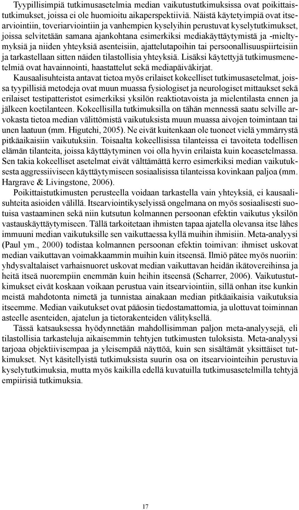 -mieltymyksiä ja niiden yhteyksiä asenteisiin, ajattelutapoihin tai persoonallisuuspiirteisiin ja tarkastellaan sitten näiden tilastollisia yhteyksiä.